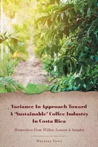 Variance in Approach Toward a 'Sustainable' Coffee Industry in Costa Rica - Melissa Vogt