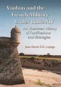 Vauban and the French Military Under Louis XIV - Lepage Jean-Denis G G