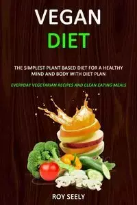 Vegan Diet - Roy Seely