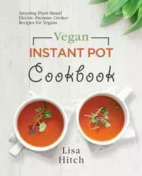 Vegan Instant Pot Cookbook - Lisa Hitch