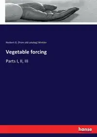 Vegetable forcing - Herbert G. Winkler [from old catalog]