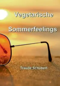 Vegetarische Sommerfeelings - Schubert Traude