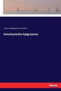 Venetianische Epigramme - von Goethe Johann Wolfgang