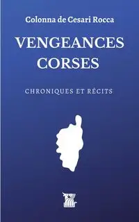 Vengeances corses - Colonna de Cesari Rocca Raoul