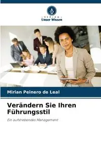 Verändern Sie Ihren Führungsstil - Mirian Peinero de Leal