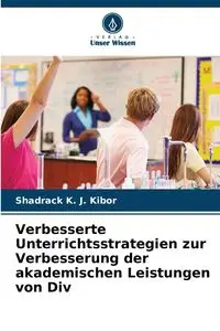 Verbesserte Unterrichtsstrategien zur Verbesserung der akademischen Leistungen von Div - K. J. Kibor Shadrack