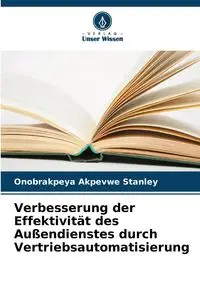 Verbesserung der Effektivität des Außendienstes durch Vertriebsautomatisierung - Stanley Onobrakpeya Akpevwe