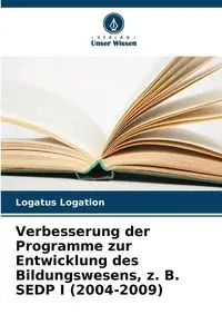 Verbesserung der Programme zur Entwicklung des Bildungswesens, z. B. SEDP I (2004-2009) - Logation Logatus