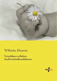 Vererbbare cellulare Stoffwechselkrankheiten - Wilhelm Ebstein