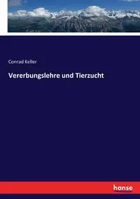 Vererbungslehre und Tierzucht - Conrad Keller