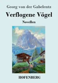 Verflogene Vögel - von Gabelentz Georg der