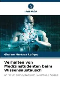 Verhalten von Medizinstudenten beim Wissensaustausch - Rafique Ghulam Murtaza