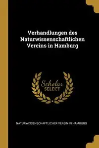 Verhandlungen des Naturwissenschaftlichen Vereins in Hamburg - in Verein Hamburg Naturwissenschaftlich