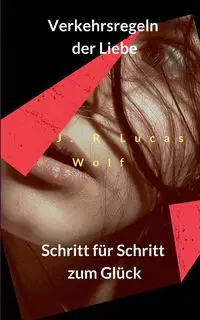 Verkehrsregeln der Liebe - Lucas Wolf J. R