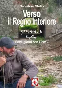 Verso il Regno Interiore - sette giorni con Liam - Salvatore Stefio