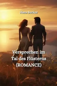 Versprechen im  Tal des  Flüsterns (ROMANCE) - Hans Becker