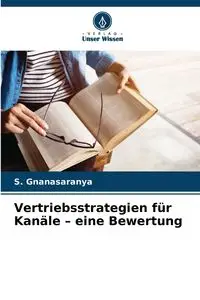 Vertriebsstrategien für Kanäle - eine Bewertung - Gnanasaranya S.