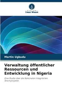 Verwaltung öffentlicher Ressourcen und Entwicklung in Nigeria - Martin Ugbudu