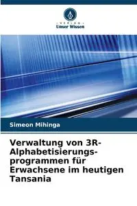 Verwaltung von 3R-Alphabetisierungs- programmen für Erwachsene im heutigen Tansania - Mihinga Simeon