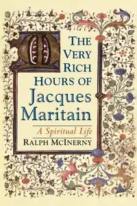 Very Rich Hours of Jacques Maritain, The - Ralph McInerny