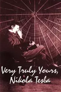 Very Truly Yours, Nikola Tesla - Tesla Nikola