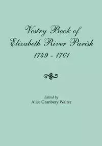 Vestry Book of Elizabeth River Parish, 1749-1761 - Walter Alice Granbery