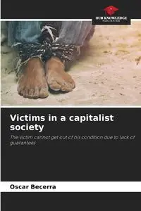 Victims in a capitalist society - Oscar Becerra