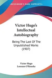 Victor Hugo's Intellectual Autobiography - Hugo Victor