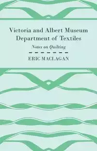 Victoria and Albert Museum Department of Textiles - Notes on Quilting - Eric Maclagan