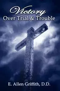 Victory Over Trial and Trouble - Allen Griffith