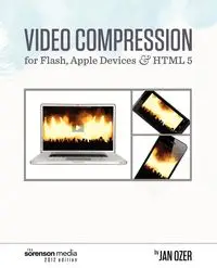 Video Compression for Flash, Apple Devices and HTML5 - Jan Ozer