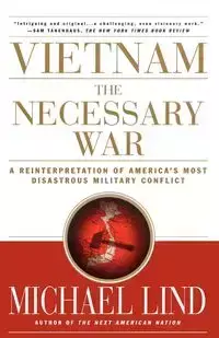 Vietnam the Necessary War - Michael Lind