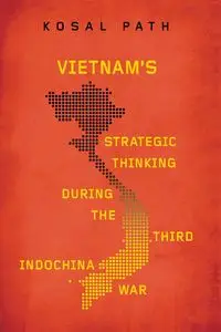 Vietnam's Strategic Thinking during the Third Indochina War - Path Kosal