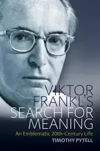 Viktor Frankl's Search for Meaning - Timothy Pytell
