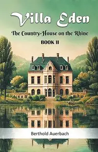 Villa Eden The Country-House on the Rhine Book II - Auerbach Berthold