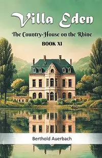 Villa Eden The Country-House on the Rhine Book XI - Auerbach Berthold