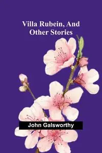 Villa Rubein, and Other Stories - John Galsworthy