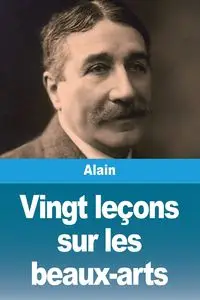 Vingt leçons sur les beaux-arts - Alain