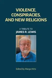 Violence, Conspiracies, and New Religions - Kitts Margo