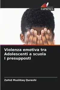 Violenza emotiva tra Adolescenti a scuola I presupposti - Mushtaq Qureshi Zahid