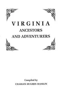 Virginia Ancestors and Adventurers. Three Volumes in One - Charles Hamlin Hughes