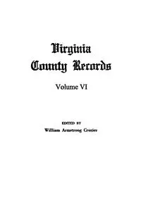 Virginia County Records, Vol. VI--Miscellaneous County Records - William Crozier Armstrong