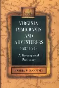 Virginia Immigrants and Adventurers, 1607-1635 - Martha W. McCartney