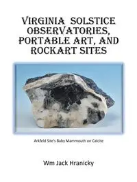 Virginia Solstice Observatories, Portable Art, and Rockart Sites - Wm Jack Hranicky