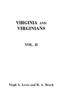 Virginia and Virginians, 1606-1888. in Two Volumes. Volume II - Brock Robert Alonzo