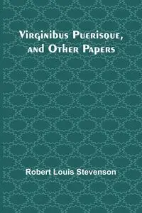 Virginibus Puerisque, and Other Papers - Louis Robert Stevenson