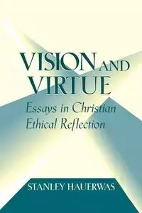 Vision and Virtue - Stanley Hauerwas