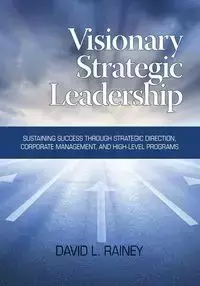 Visionary Strategic Leadership - Rainey David L.