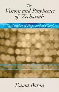 Visions & Prophecies of Zechariah - David Baron