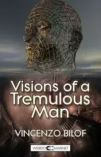 Visions of a Tremulous Man - Vincenzo Bilof